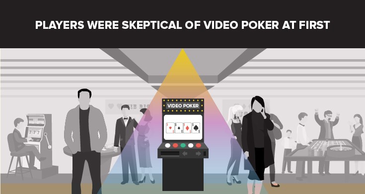 Jucătorii au fost sceptici cu privire la video poker la început